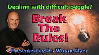 Dealing with difficult people💥BREAK THE RULES💥Dr Wayne Dyer [upl. by Haggi807]