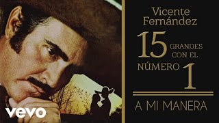 Vicente Fernández  A Mi Manera tema remasterizado cover audio [upl. by Cataldo]