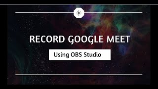 Record Google Meet with OBS Studio [upl. by Ytsenoh]