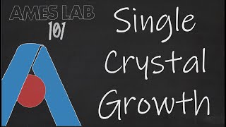 Ames Lab 101 Single Crystal Growth [upl. by Tay]