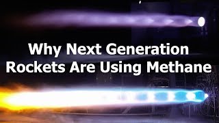 Why Next Generation Rockets are Using Methane [upl. by Aiveneg299]