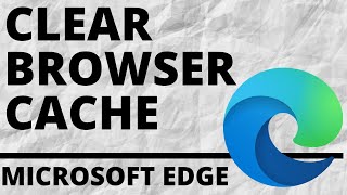 How to Clear Browser Cache in Microsoft Edge Browser [upl. by Avery120]