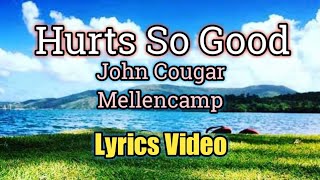 Hurts So Good Lyrics Video  John Cougar Mellencamp [upl. by Bicknell898]