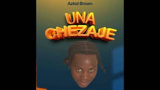 Azkid Brown  UNACHEZAJEOfficial Audio bonus track [upl. by Alleusnoc]