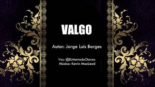 Valgo  Atribuído a Jorge Luis Borges [upl. by Ahter37]