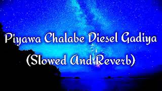 Piyawa Chalabe Diesel Gadiya Slowed And Reverb [upl. by Canter]