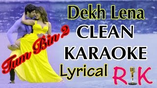 Dekh Lena  Karaoke With Lyrics  Tum Bin 2  Clean Original by RK [upl. by Waal283]