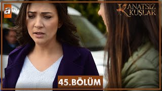 Kanatsız Kuşlar 45 Bölüm [upl. by Jessi]