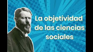 Objetividad En Las Ciencias Sociales [upl. by Cyrie]