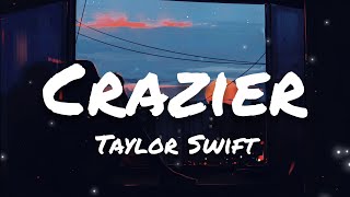 Taylor Swift  Crazier Lyrics [upl. by Aicirtac537]