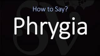 How to Pronounce Phrygia CORRECTLY [upl. by Epifano]