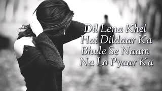 Dil Lena Khel hai dildaar ka Lyrics song Sad song [upl. by Makell661]