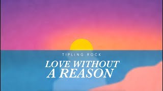 Tipling Rock  Love Without a Reason Visualizer [upl. by Latsyrc]