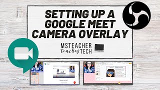 Setting up a GOOGLE MEET Camera OVERLAY [upl. by Ynoble365]