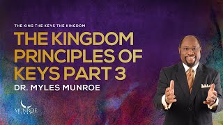 The Kingdom Principles of Keys Part 3  Dr Myles Munroe [upl. by Elwira]