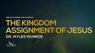 The Kingdom Assignment of Jesus  Dr Myles Munroe [upl. by Esila146]