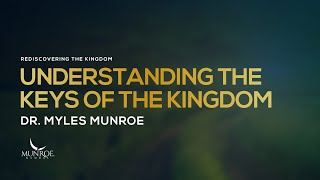 Understanding The Keys Of The Kingdom  Dr Myles Munroe [upl. by Elreath436]