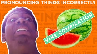 Pronouncing Things Incorrectly Vine Compilation [upl. by Eeryk60]