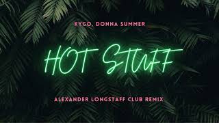 Kygo Donna Summer  Hot Stuff Alexander Longstaff Club Remix [upl. by Rozella463]