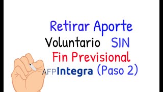 Retiro de Aportes Voluntarios SIN Fin Previsional AFP INTEGRA PASO 2 [upl. by Felt]